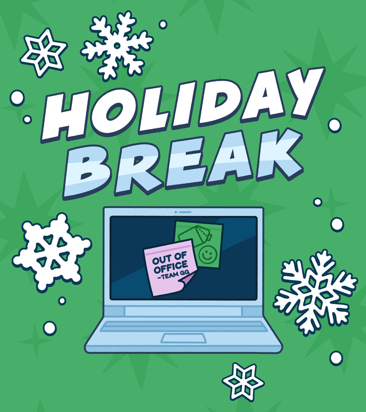 It's official: We're on our annual Holiday Break!